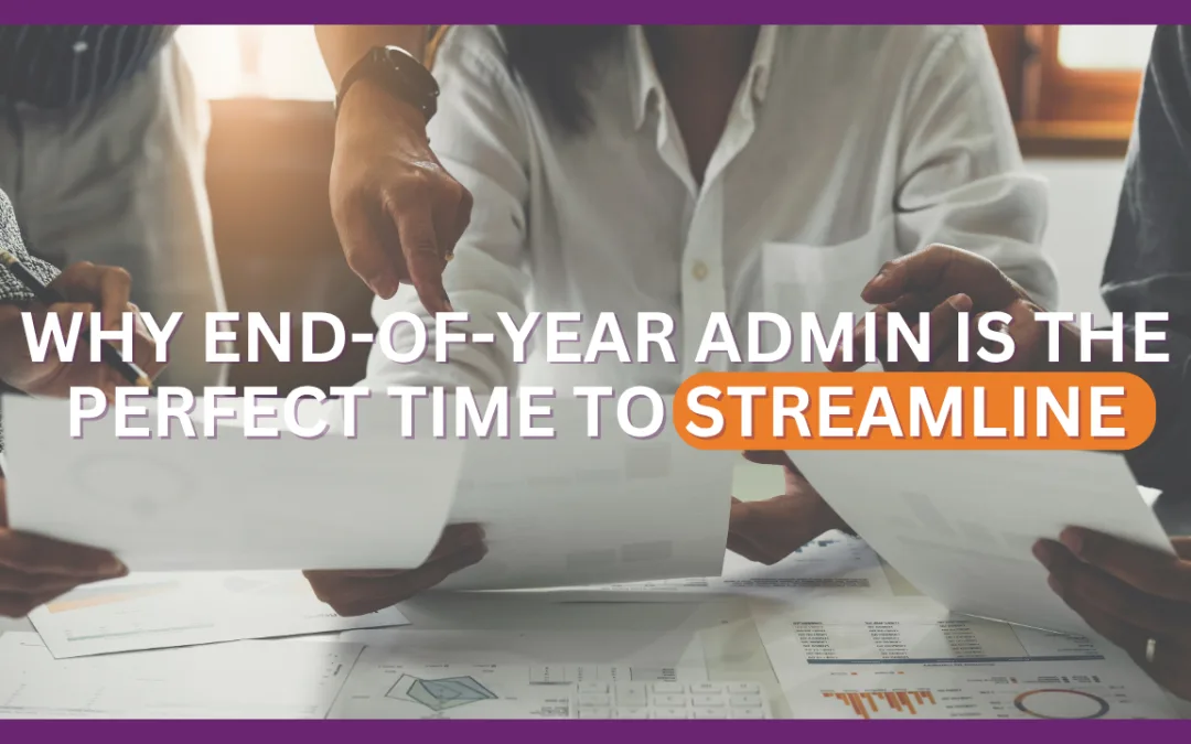 Why End-of-Year Admin Is the Perfect Time to Streamline