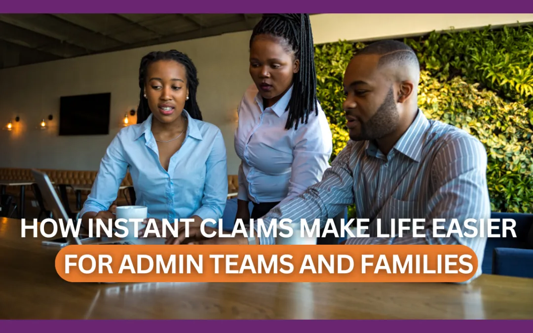 How Instant Claims Make Life Easier for Admin Teams and Families