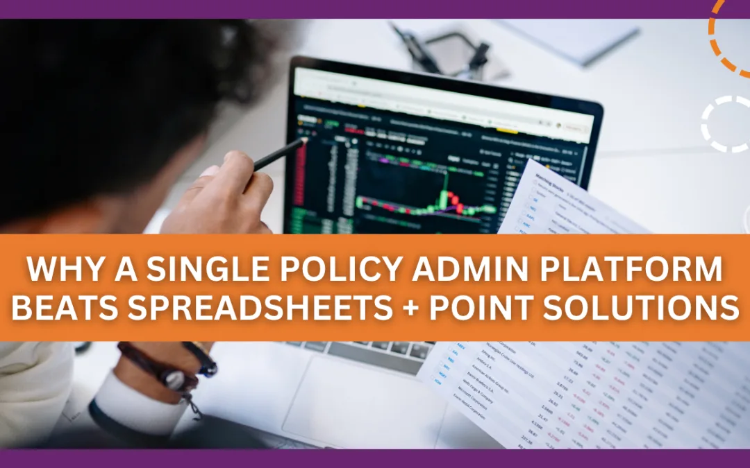 Why a Single Policy Admin Platform Beats Spreadsheets + Point Solutions